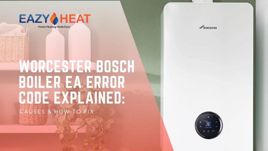 Worcester Bosch Boiler EA Error Code Explained: Causes & How to Fix