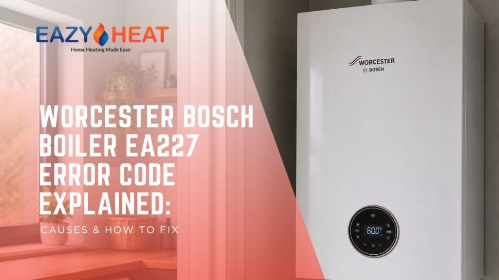 Worcester Bosch Boiler EA227 Error Code Explained
